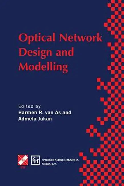 Optical Network Design and Modelling: Ifip Tc6 Working Conference on Optical Network Design and Modelling 24-25 February 1997, Vienna, Austria by Harmen R. Van as