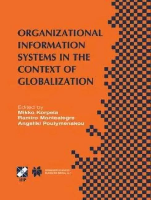 Organizational Information Systems in the Context of Globalization: IFIP TC8 & TC9 / WG8.2 & WG9.4 Working Conference on Information Systems Perspectives and Challenges in the Context of Globalization June 15-17, 2003, Athens, Greece