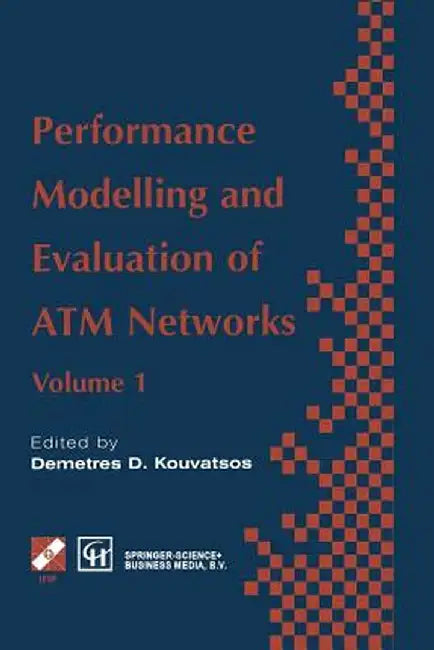 Performance Modelling and Evaluation of ATM Networks by Demetres D. Kouvatsos