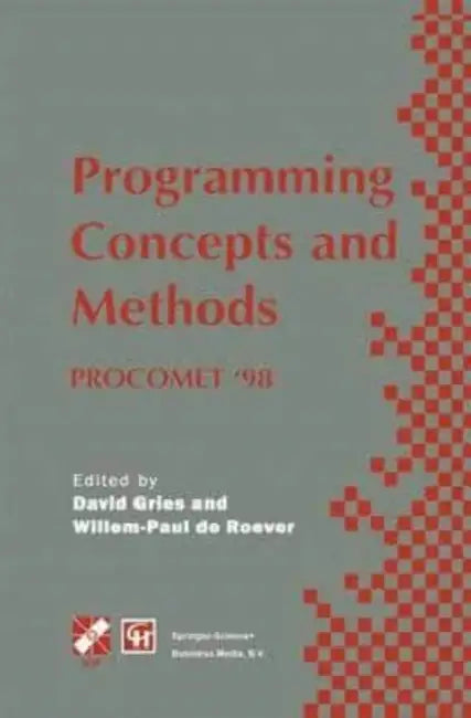 Programming Concepts and Methods PROCOMET '98: IFIP TC2 / WG2.2, 2.3 International Conference on Programming Concepts and Methods (PROCOMET '98) 8-12 June 1998, Shelter Island, New York, USA by Judith Krantz
