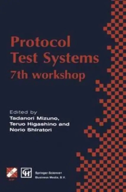 Protocol Test Systems: 7th workshop 7th IFIP WG 6.1 international workshop on protocol text systems by Nick Riemer