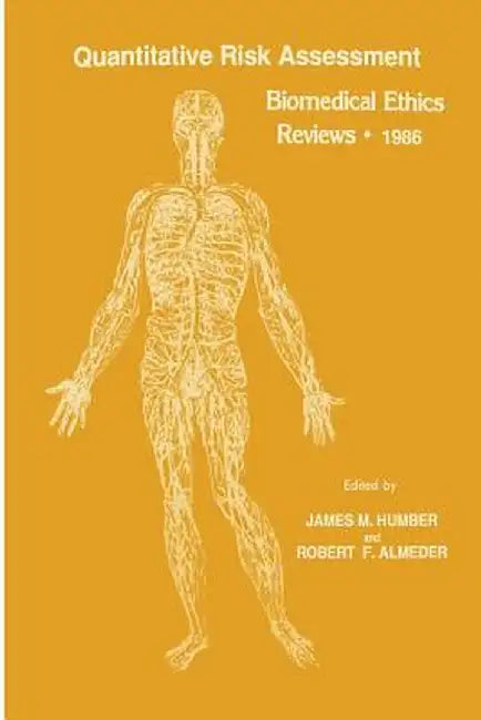 Quantitative Risk Assessment: Biomedical Ethics Reviews - 1986 by James M. Humber