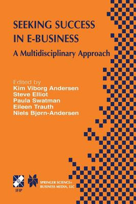Seeking Success in E-Business: A Multidisciplinary Approach by Kim Viborg Andersen