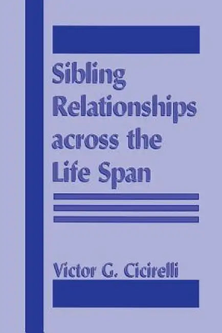 Sibling Relationships Across the Life Span by Victor Cicirelli