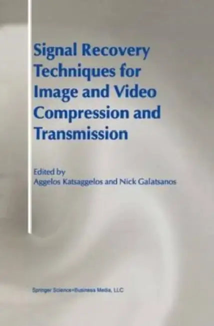 Signal Recovery Techniques for Image and Video Compression and Transmission by Mary Anne (University of New Mexico, USA) Santos Newhall