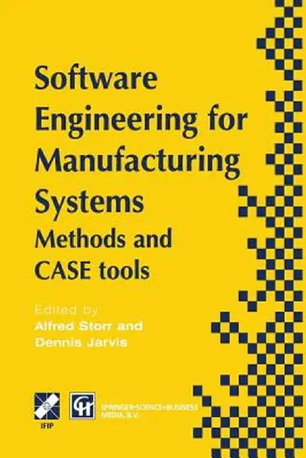 Software Engineering for Manufacturing Systems: Methods and Case Tools by A. Storr