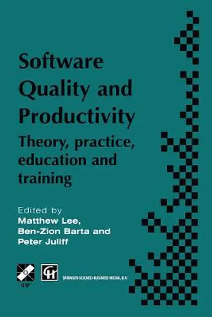 Software Quality and Productivity: Theory, Practice, Education and Training by M. Lee