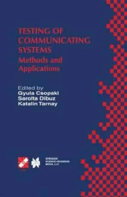 Testing of Communicating Systems: Methods and Applications by PhD Tracey Shors
