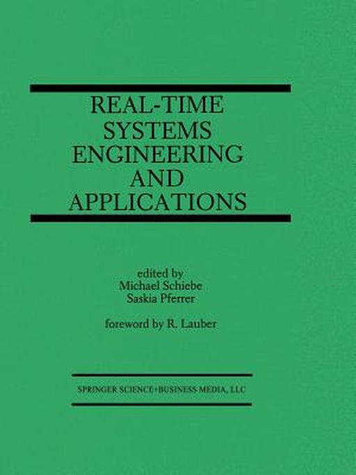 Real-Time Systems Engineering and Applications: Engineering and Applications by Michael Schiebe