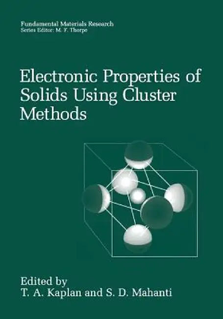 Electronic Properties of Solids Using Cluster Methods by T. A. Kaplan