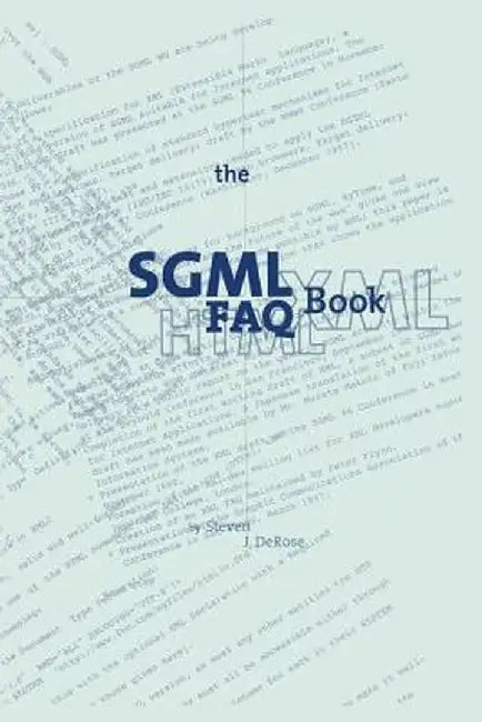 The SGML FAQ Book: Understanding the Foundation of HTML and XML by S. J. DeRose