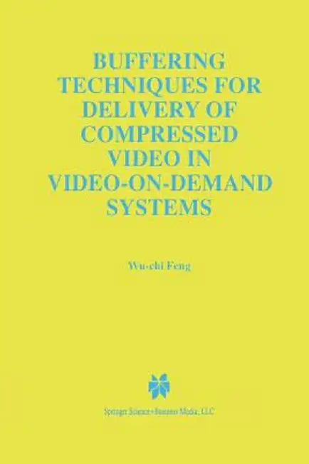 Buffering Techniques for Delivery of Compressed Video in Video-On-Demand Systems by Wu-Chi Feng
