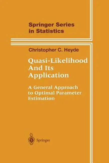 Quasi-Likelihood and Its Application: A General Approach to Optimal Parameter Estimation by Christopher C. Heyde