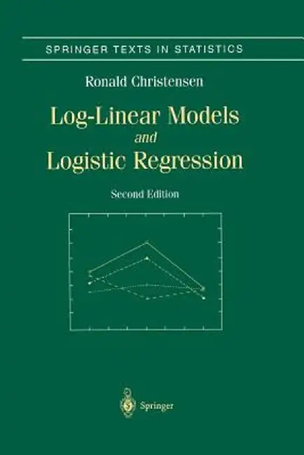 Log-Linear Models and Logistic Regression by Ronald Christensen