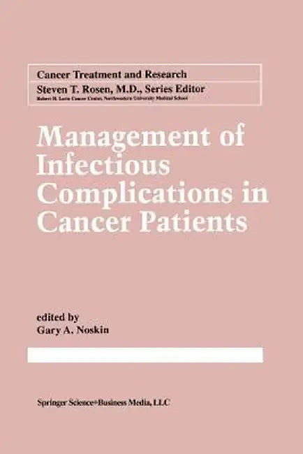 Management of Infectious Complication in Cancer Patients by Gary A. Noskin