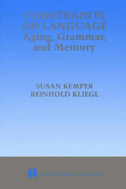 Constraints on Language: Aging, Grammar, and Memory by Susan Kemper