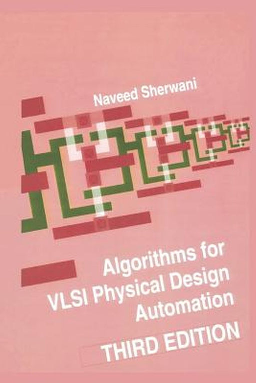 Algorithms for VLSI Physical Design Automation by Naveed A. Sherwani