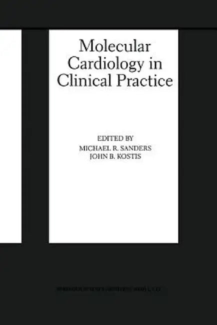Molecular Cardiology in Clinical Practice by Michael R. Sanders