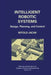 Intelligent Robotic Systems: Design, Planning, and Control by Witold Jacak