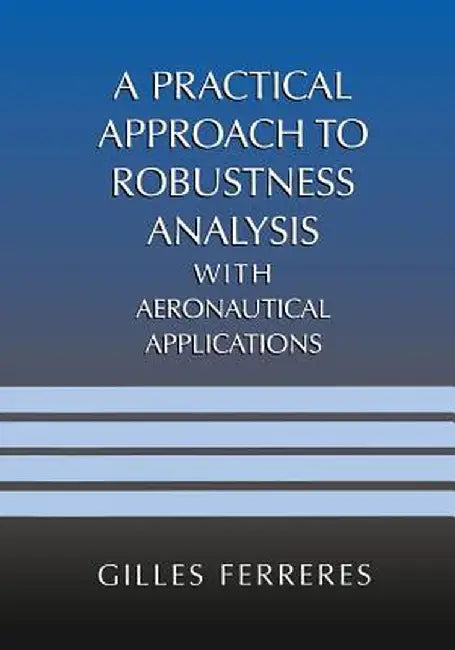 A Practical Approach to Robustness Analysis with Aeronautical Applications by Gilles Ferreres
