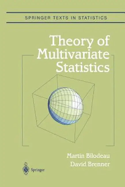 Theory of Multivariate Statistics by Martin Bilodeau