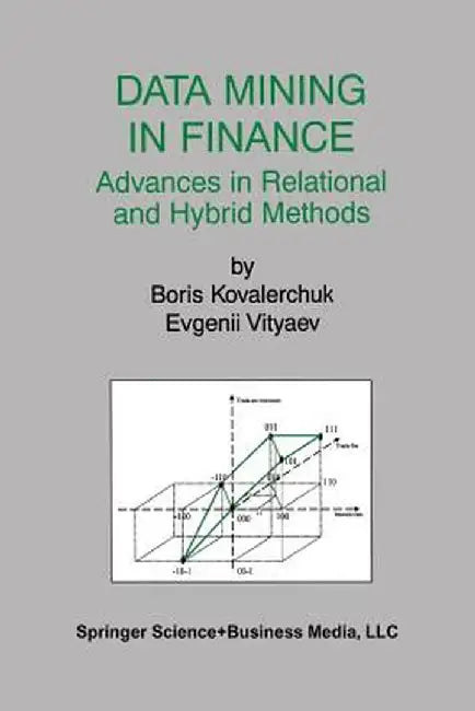 Data Mining in Finance: Advances in Relational and Hybrid Methods by Boris Kovalerchuk