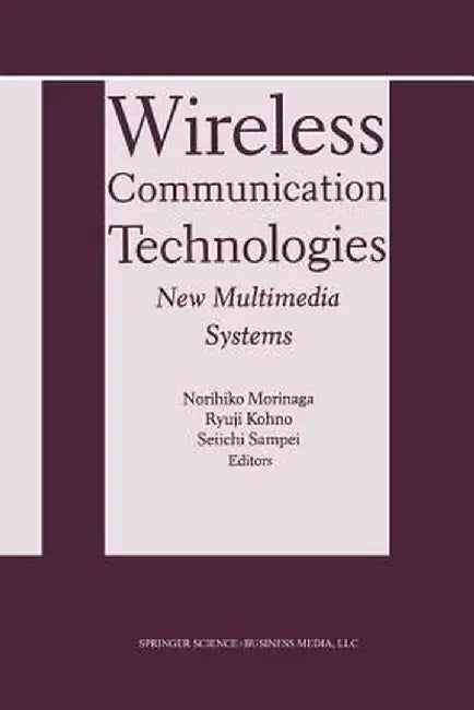 Wireless Communication Technologies: New Multimedia Systems by Norihiko Morinaga
