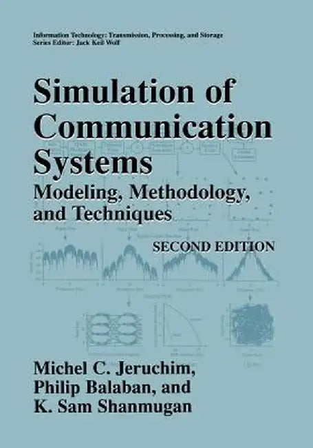 Simulation of Communication Systems: Modeling, Methodology and Techniques by Michel C. Jeruchim