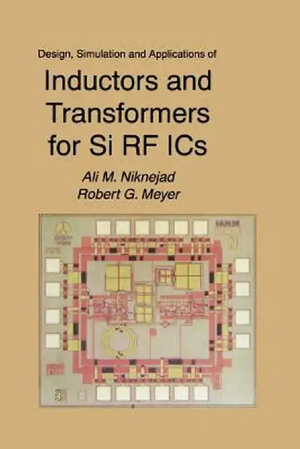 Design, Simulation and Applications of Inductors and Transformers for Si RF ICS by Ali M. Niknejad