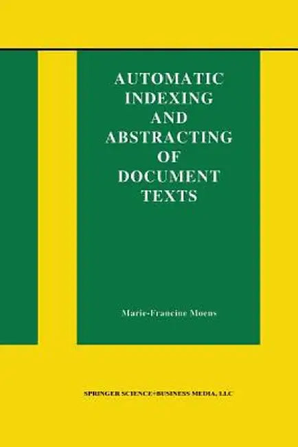 Automatic Indexing and Abstracting of Document Texts by Marie-Francine Moens