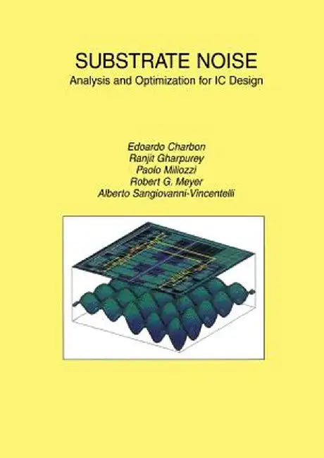 Substrate Noise: Analysis and Optimization for IC Design by Edoardo Charbon