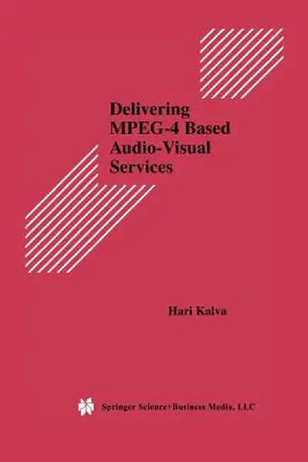 Delivering Mpeg-4 Based Audio-Visual Services by Hari Kalva