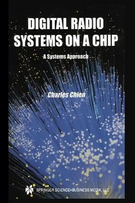 Digital Radio Systems on a Chip: A Systems Approach by Charles Chien