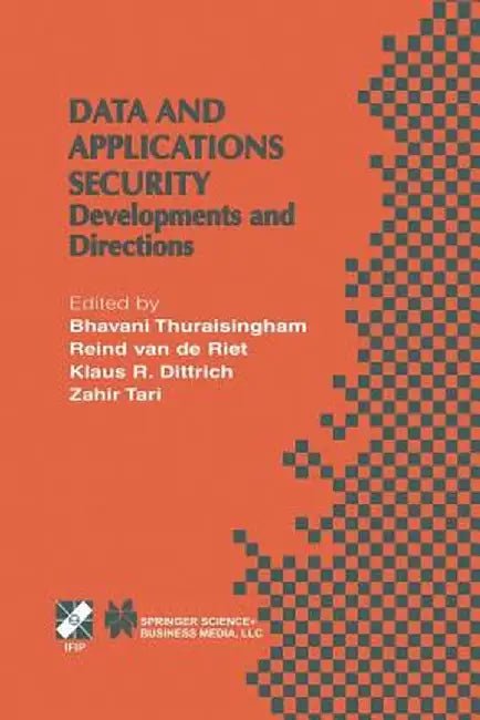Data and Application Security: Developments and Directions by B. Thuraisingham