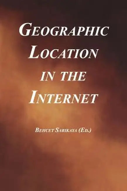 Geographic Location in the Internet by Behcet Sarikaya