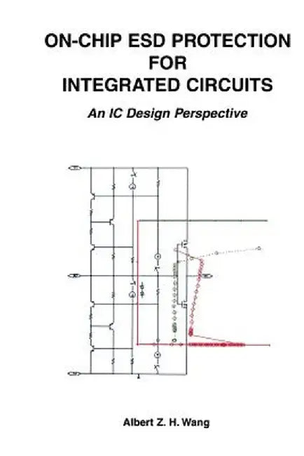 On-Chip Esd Protection for Integrated Circuits: An IC Design Perspective by Albert Z. H. Wang