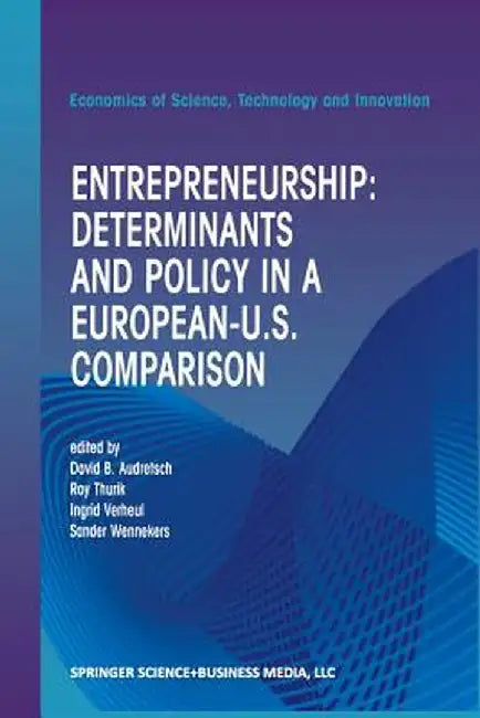 Entrepreneurship: Determinants and Policy in a European-Us Comparison by David B. Audretsch