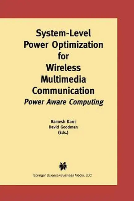 System-Level Power Optimization for Wireless Multimedia Communication: Power Aware Computing by Ramesh Karri