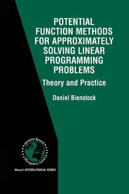 Potential Function Methods for Approximately Solving Linear Programming Problems: Theory and Practice by Daniel Bienstock
