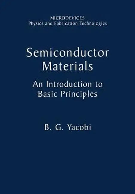 Semiconductor Materials: An Introduction to Basic Principles by B. G. Yacobi