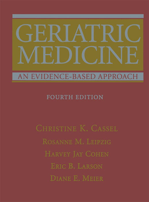 Geriatric Medicine: An Evidence-Based Approach by Christine K. Cassel