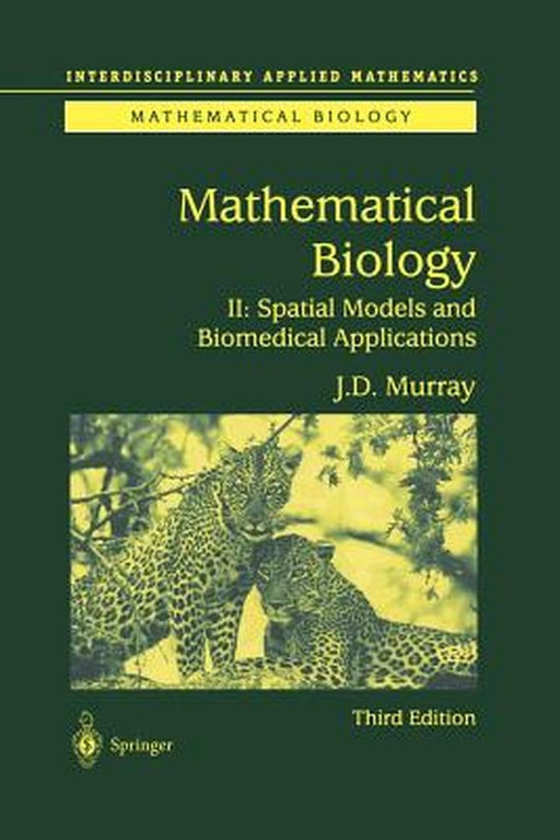 Mathematical Biology II: Spatial Models and Biomedical Applications by James D. Murray