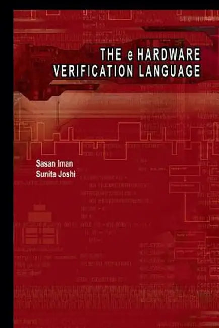 The E Hardware Verification Language by Sasan Iman
