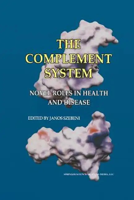 The Complement System: Novel Roles in Health and Disease by Janos Szebeni