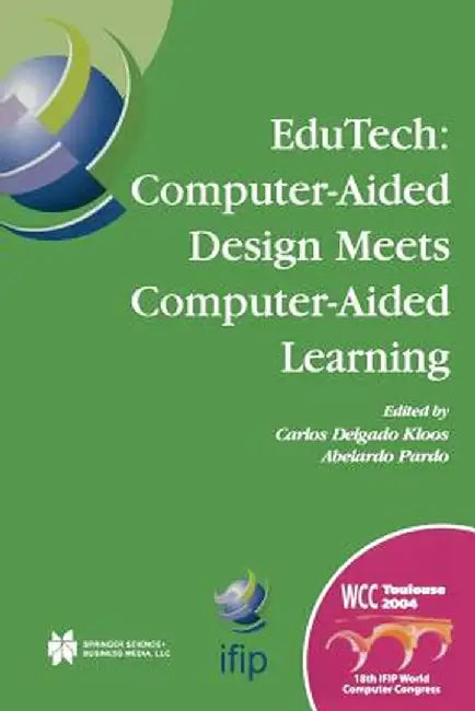 Edutech: Computer-Aided Design Meets Computer-Aided Learning: Computer-Aided Design Meets Computer-Aided Learning by Carlos Delgado Kloos