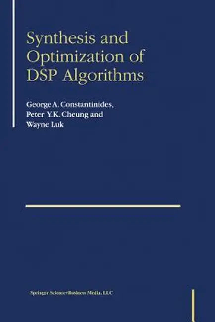 Synthesis and Optimization of DSP Algorithms by George Constantinides