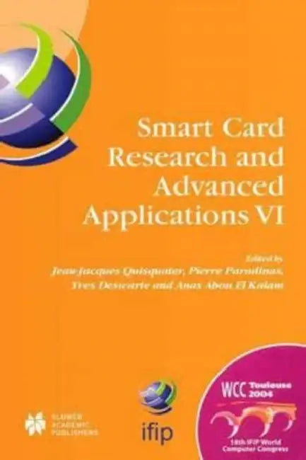 Smart Card Research and Advanced Applications VI: IFIP 18th World Computer Congress TC8/WG8.8 & TC11/WG11.2 Sixth International Conference on Smart Card Research and Advanced Applications (CARDIS) 22-27 August 2004 Toulouse, France