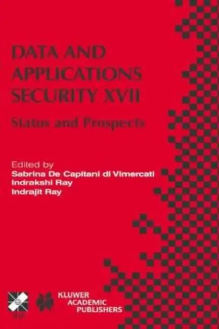 Data and Applications Security XVII: Status and Prospects by Hideyuki Kikuchi