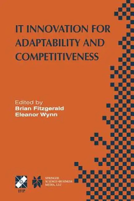 It Innovation for Adaptability and Competitiveness: Ifip Tc8/Wg8.6 Seventh Working Conference on It Innovation for Adaptability and Competitiveness Ma by Brian Fitzgerald