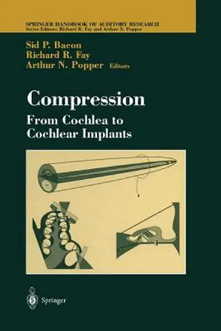 Compression: From Cochlea to Cochlear Implants by Sid Bacon